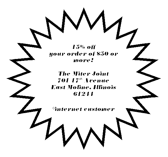 24-Point Star: 15% off 
your order of $50 or more!

The Miter Joint
701 17th Avenue
East Moline, Illinois 61244

*internet customer
